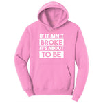 If It Ain't Broke It's About to Be Ladies Hoodie - Candy Pink