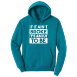 If It Ain't Broke It's About to Be Ladies Hoodie - Teal
