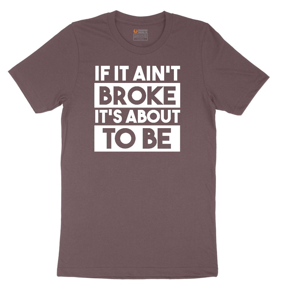 If It Ain't Broke It's About to Be Ladies Short Sleeve Tee - Sangria Blackout