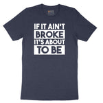 If It Ain't Broke It's About to Be Short Sleeve Tee - Heather Navy