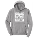 If It Ain't Broke It's About to Be - Mens & Ladies T-Shirt Hoodie - Athletic Heather