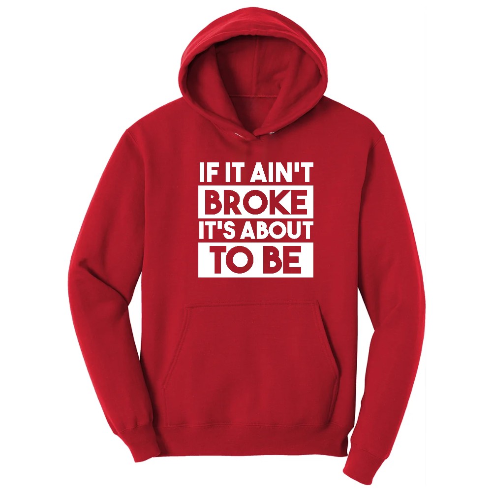 If It Ain't Broke It's About to Be - Mens & Ladies T-Shirt Hoodie - Red