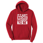 If It Ain't Broke It's About to Be - Mens & Ladies T-Shirt Hoodie - Red