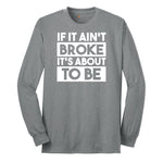 If It Ain't Broke It's About to Be - Mens & Ladies T-Shirt Long Sleeve Tee - Athletic Grey
