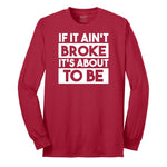 If It Ain't Broke It's About to Be - Mens & Ladies T-Shirt Long Sleeve Tee - Red
