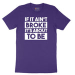 If It Ain't Broke It's About to Be - Mens & Ladies T-Shirt Short Sleeve Tee - Team Purple