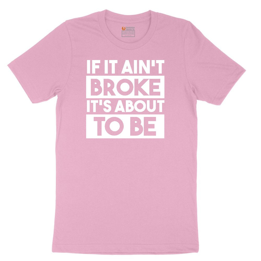If It Ain't Broke It's About to Be Toddler Short Sleeve Tee - Candy Pink