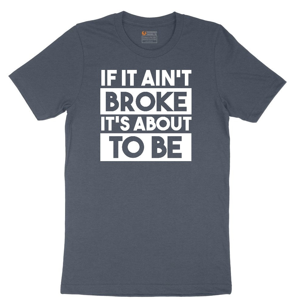 If It Ain't Broke It's About to Be Toddler Short Sleeve Tee - Heather Navy