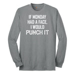 If Monday Had a Face I Would Punch It Long Sleeve Tee - Athletic Grey