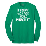 If Monday Had a Face I Would Punch It Long Sleeve Tee - Kelly Green