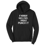 If Monday Had a Face I Would Punch It - Mens & Ladies T-Shirt Hoodie - Jet Black