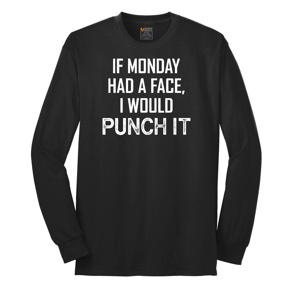 If Monday Had a Face I Would Punch It - Mens & Ladies T-Shirt Long Sleeve Tee - Jet Black