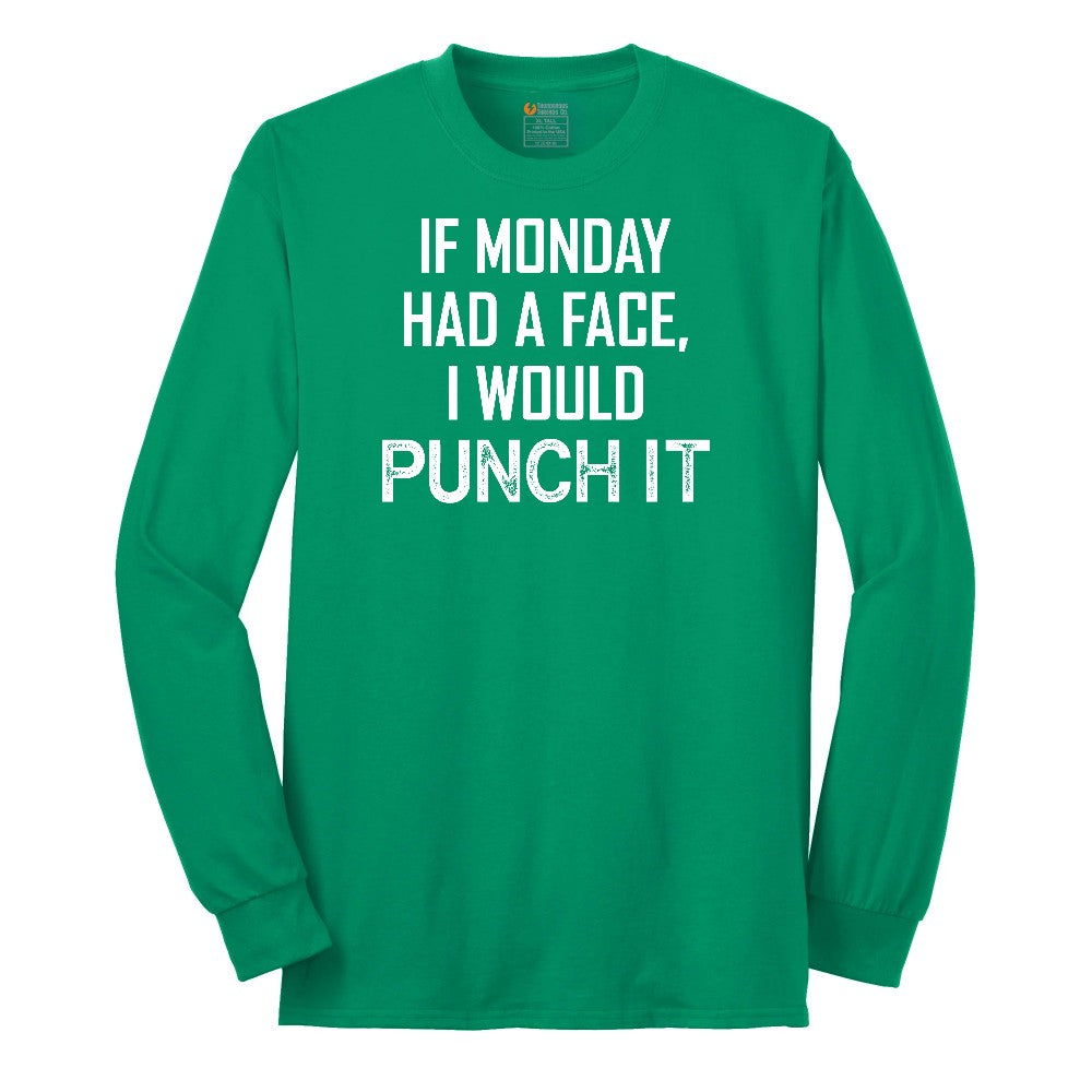 If Monday Had a Face I Would Punch It - Mens & Ladies T-Shirt Long Sleeve Tee - Kelly Green