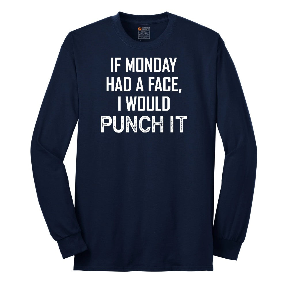 If Monday Had a Face I Would Punch It - Mens & Ladies T-Shirt Long Sleeve Tee - Navy