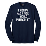 If Monday Had a Face I Would Punch It - Mens & Ladies T-Shirt Long Sleeve Tee - Navy