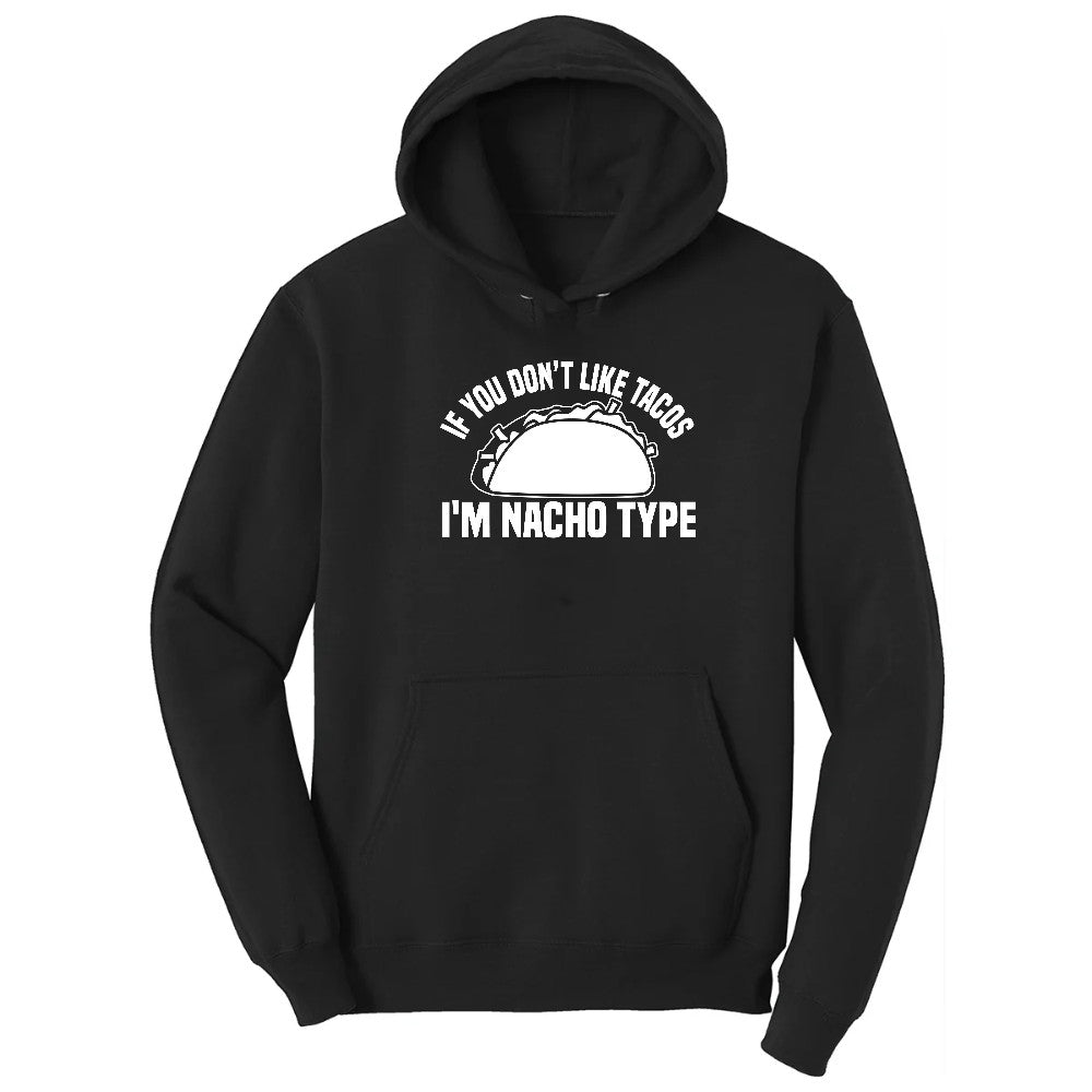 If You Don't Like Tacos I'm Nacho Type Hoodie - Jet Black