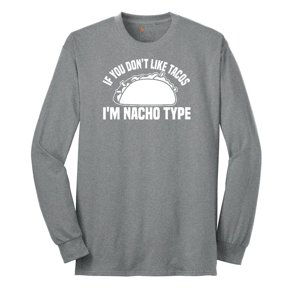 If You Don't Like Tacos I'm Nacho Type Long Sleeve Tee - Athletic Grey