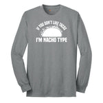If You Don't Like Tacos I'm Nacho Type Long Sleeve Tee - Athletic Grey