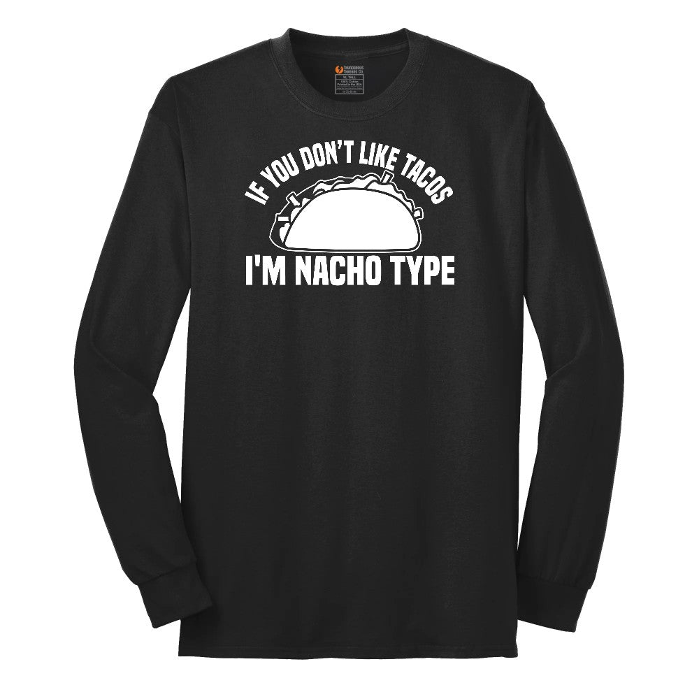 If You Don't Like Tacos I'm Nacho Type Long Sleeve Tee - Jet Black