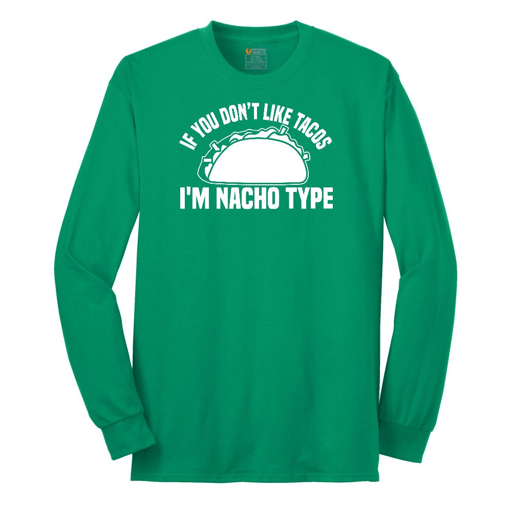 If You Don't Like Tacos I'm Nacho Type Long Sleeve Tee - Kelly Green