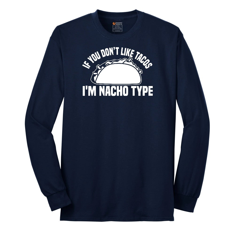 If You Don't Like Tacos I'm Nacho Type Long Sleeve Tee - Navy