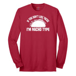 If You Don't Like Tacos I'm Nacho Type Long Sleeve Tee - Red