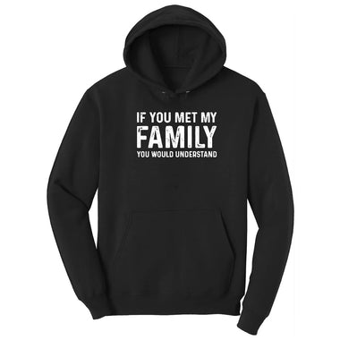 If You Met My Family You Would Understand Hoodie - Jet Black