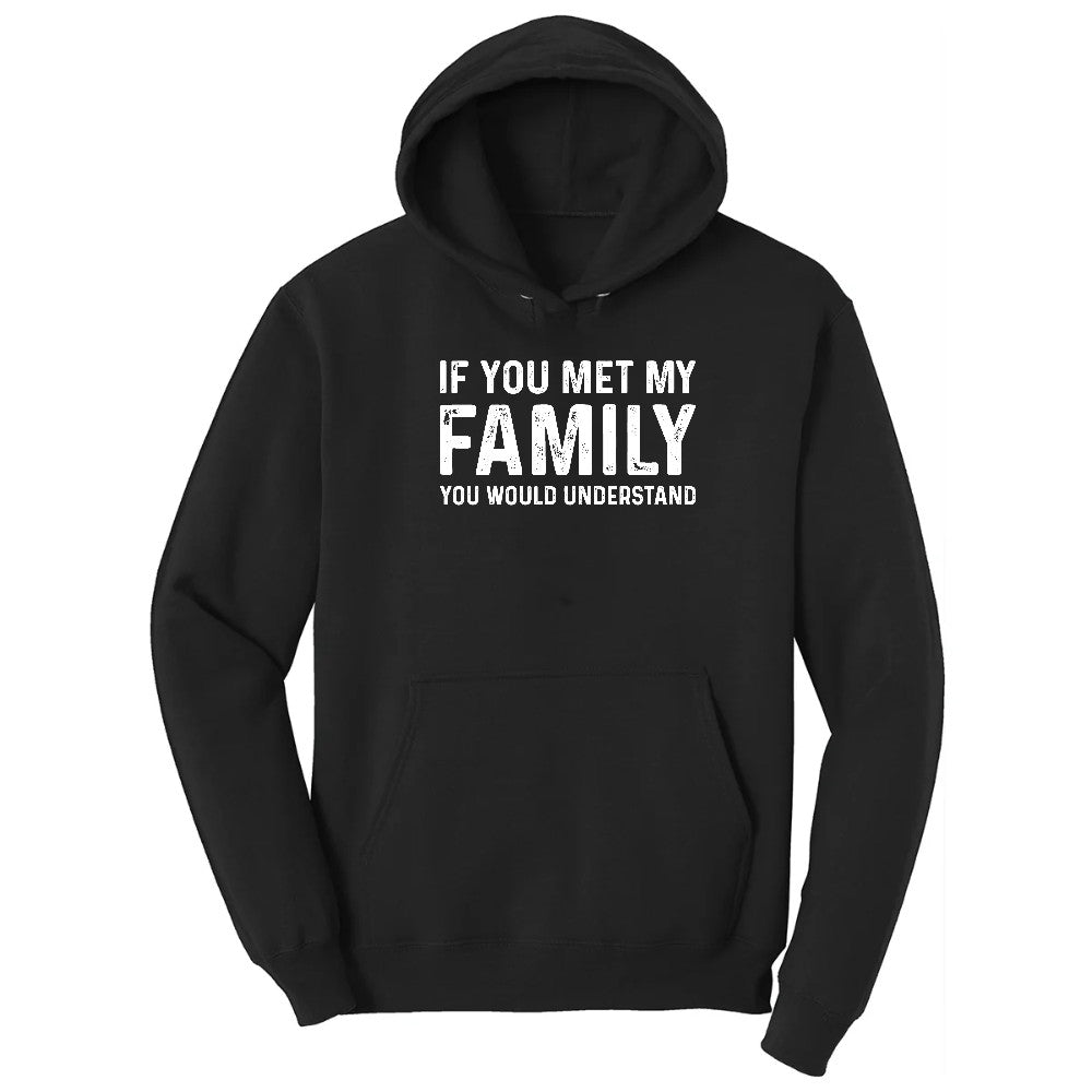 If You Met My Family You Would Understand - Mens & Ladies T-Shirt Hoodie - Jet Black