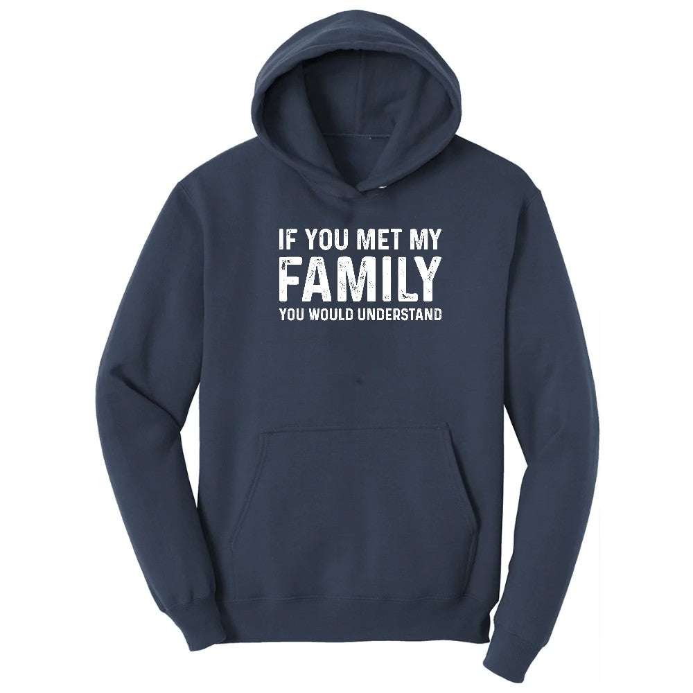 If You Met My Family You Would Understand - Mens & Ladies T-Shirt Hoodie - Navy