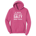 If You're Going to Be Salty Bring Tequila Ladies Hoodie - Sangria