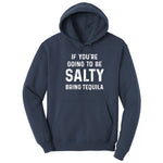If You're Going to Be Salty Bring Tequila - Mens & Ladies T-Shirt Hoodie - Navy