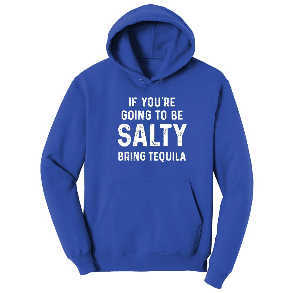 If You're Going to Be Salty Bring Tequila - Mens & Ladies T-Shirt Hoodie - True Royal