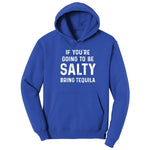 If You're Going to Be Salty Bring Tequila - Mens & Ladies T-Shirt Hoodie - True Royal