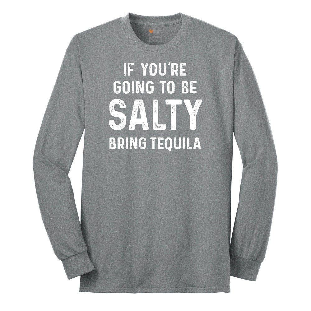 If You're Going to Be Salty Bring Tequila - Mens & Ladies T-Shirt Long Sleeve Tee - Athletic Grey