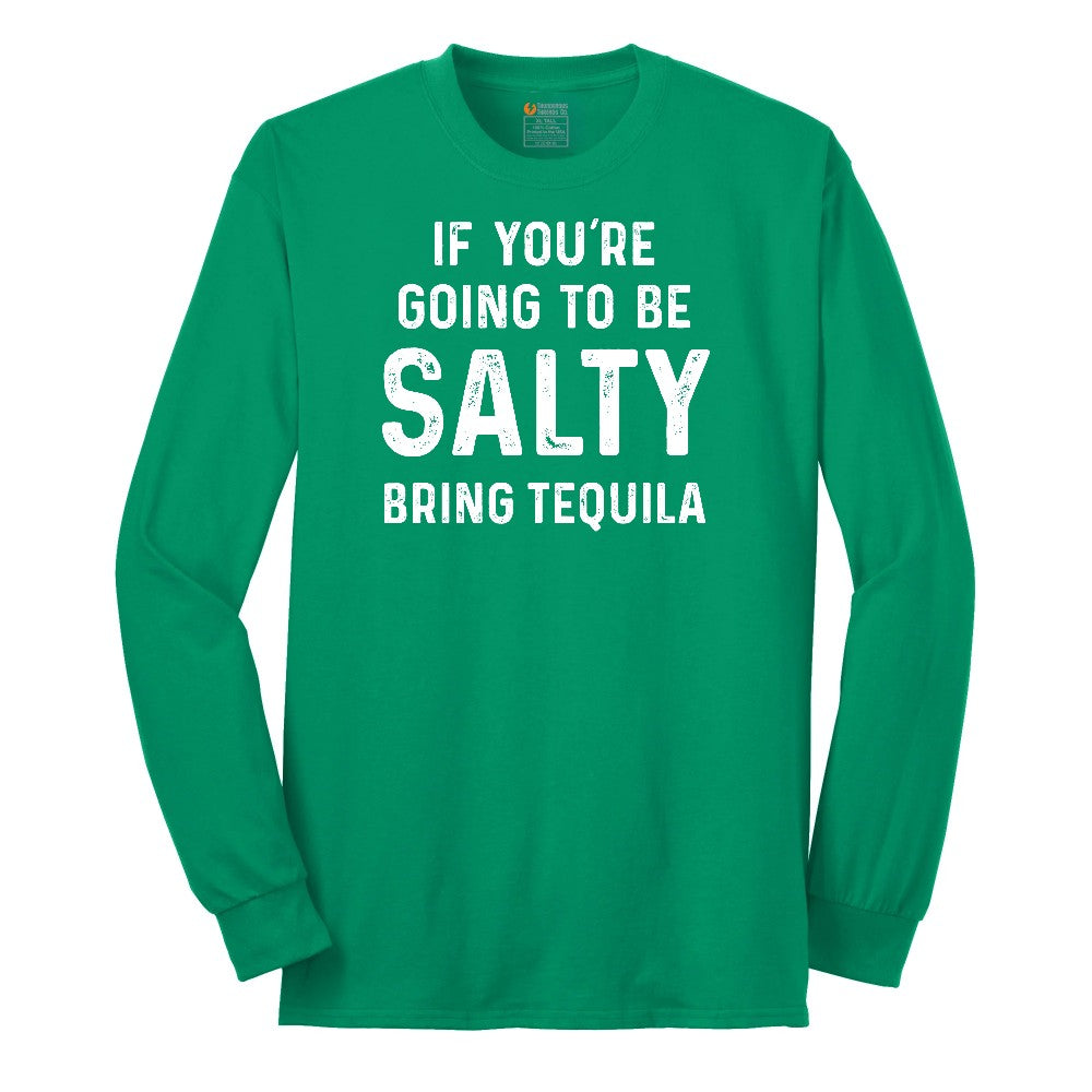 If You're Going to Be Salty Bring Tequila - Mens & Ladies T-Shirt Long Sleeve Tee - Kelly Green