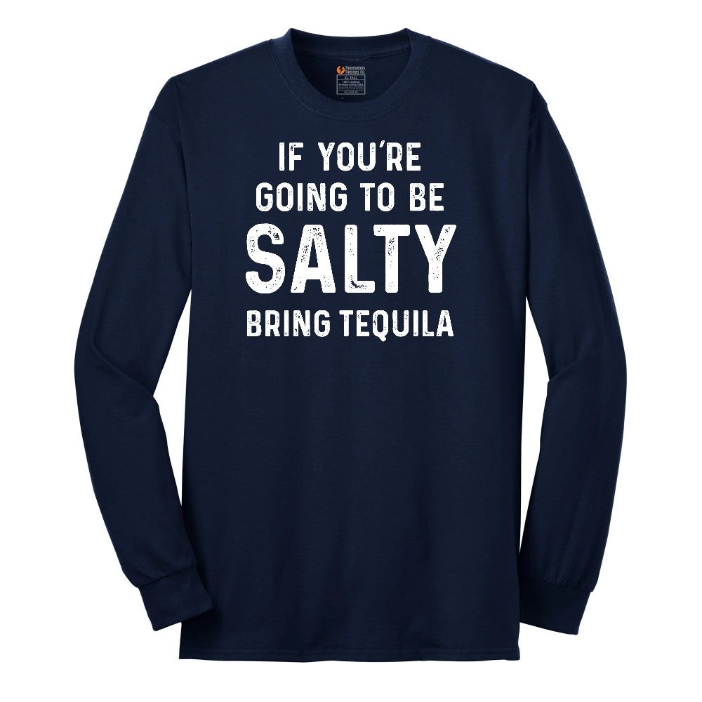 If You're Going to Be Salty Bring Tequila - Mens & Ladies T-Shirt Long Sleeve Tee - Navy