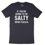 If You're Going to Be Salty Bring Tequila - Mens & Ladies T-Shirt Short Sleeve Tee - Deep Navy