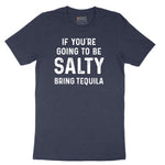 If You're Going to Be Salty Bring Tequila - Mens & Ladies T-Shirt Short Sleeve Tee - Heather Navy