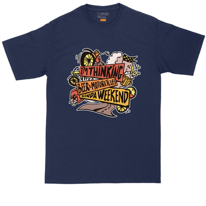 I'm Thinking It's a Beer and Motorcycles Kind of Weekend | Mens Big & Tall T-Shirt | Motorcycle Shirt | Drinking Shirt | Beer Lovers Shirt