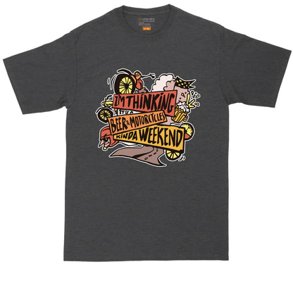 I'm Thinking It's a Beer and Motorcycles Kind of Weekend | Mens Big & Tall T-Shirt | Motorcycle Shirt | Drinking Shirt | Beer Lovers Shirt