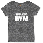 I'll Be at the Gym Ladies Curvy Tee - Black Leopard