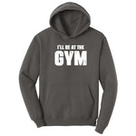 I'll Be at the Gym Hoodie - Charcoal
