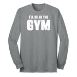 I'll Be at the Gym Long Sleeve Tee - Athletic Grey