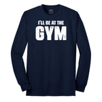 I'll Be at the Gym Long Sleeve Tee - Navy