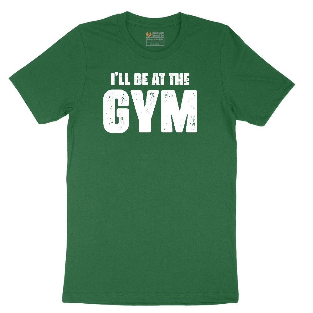 I'll Be at the Gym Short Sleeve Tee - Athletic Kelly