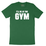 I'll Be at the Gym Short Sleeve Tee - Athletic Kelly
