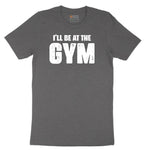 I'll Be at the Gym Short Sleeve Tee - Dark Heather Grey