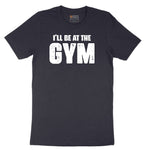 I'll Be at the Gym Short Sleeve Tee - Deep Navy