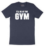 I'll Be at the Gym Short Sleeve Tee - Heather Navy