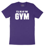 I'll Be at the Gym Short Sleeve Tee - Team Purple